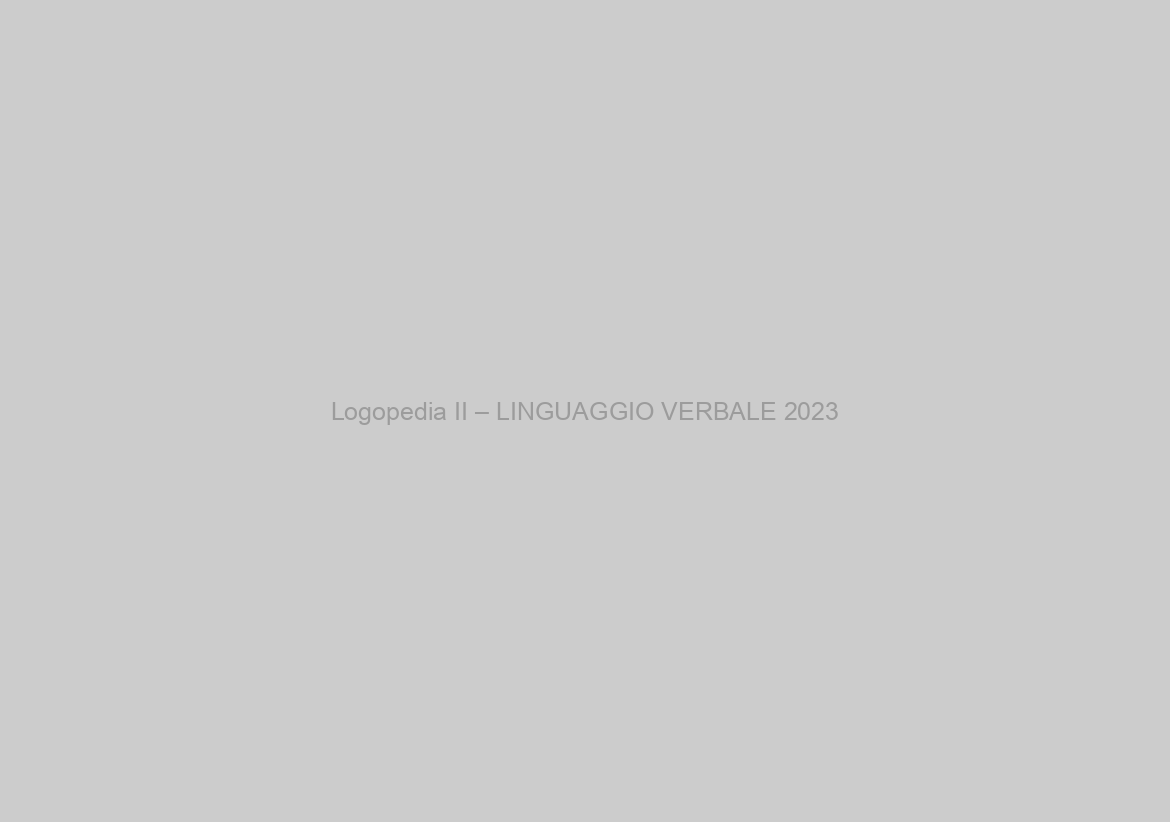 Logopedia II – LINGUAGGIO VERBALE 2023